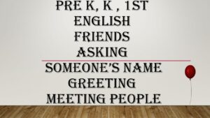 ENGLISH (FRIENDS-Asking someone’s name-Greeting