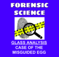 Forensic Science - Glass Analysis: Case of the Misguided Egg