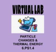 6.PS1.4 Particle Changes and Thermal Energy Video Lab