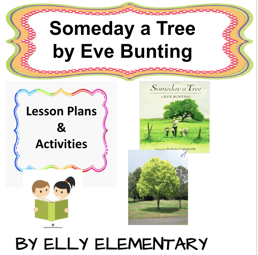 SOMEDAY A TREE BY EVE BUNTING - LESSONS & INTERDISCIPLINARY ACTIVITIES UNIT