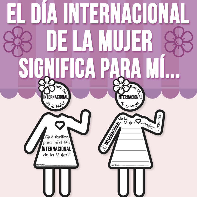 El Día Internacional de la Mujer Significa para Mí...