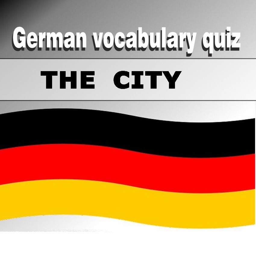 GERMAN VOCABULARY QUIZ - THE CITY