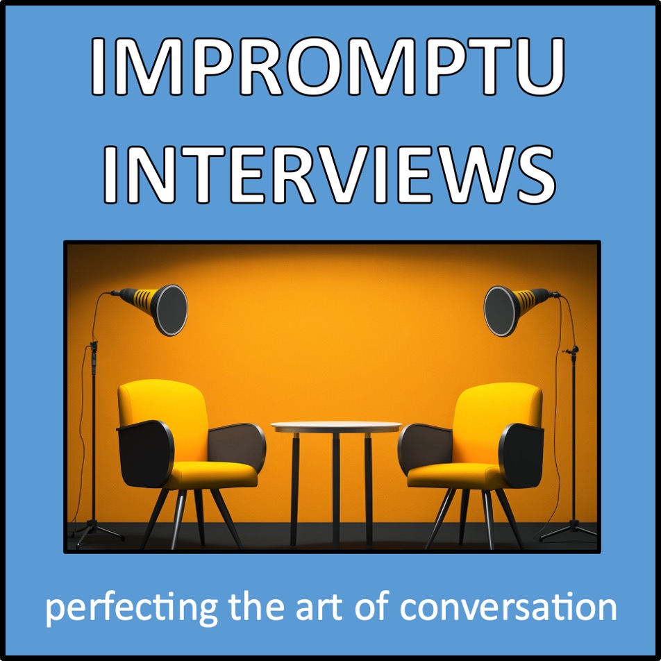 Impromptu Interviews - perfecting the art of conversation