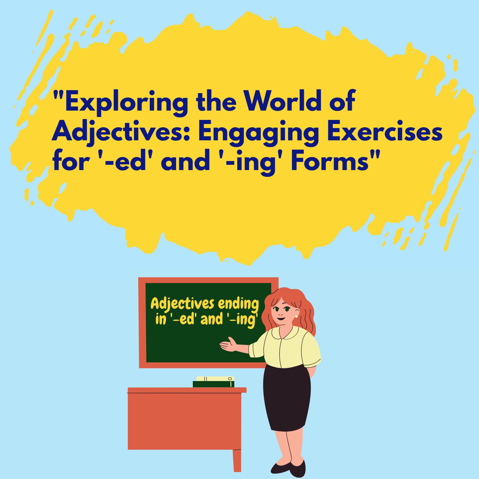 "Exploring the World of Adjectives: Engaging Exercises for '-ed' and '-ing' Form"