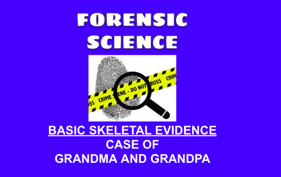 Forensic Science - Case of Grandma & Grandpa (Basic Skeletal Evidence)