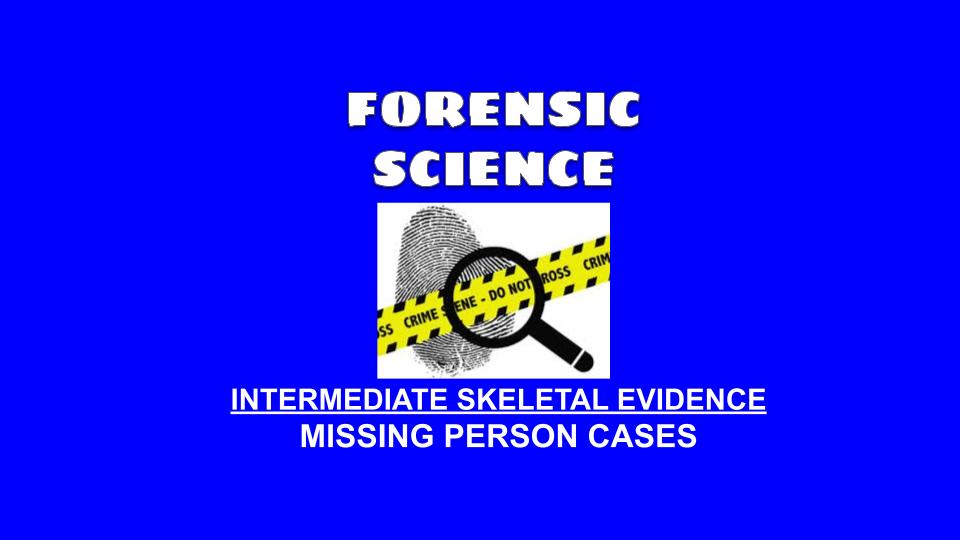 Forensic Science - Missing Person Cases (Intermediate Skeletal Evidence)