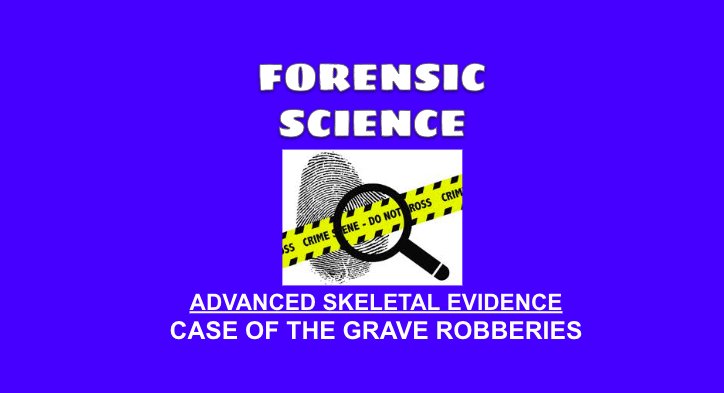Forensic Science - Case of the Grave Robberies (Advanced Skeletal Evidence)