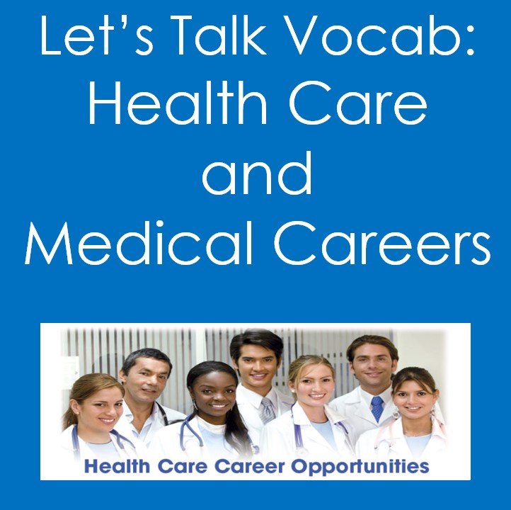 Let's Talk Vocab...Health Care and Medical Careers (Health Sciences, Nursing)