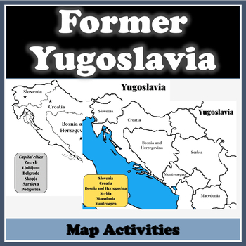 Former Yugoslavia Blank and Labeled Map Activities with Answer Key