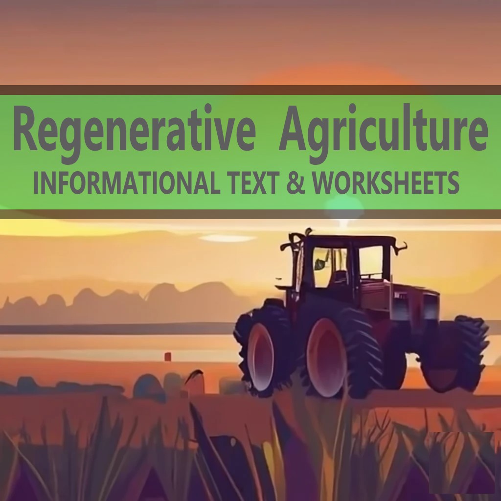 REGENERATIVE AGRICULTURE - INFORMATIONAL TEXT & WORKSHEETS