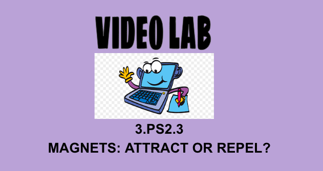 3rd Grade Science Video Lab Activity 3.PS2.3 Magnets: Attract or Repel?