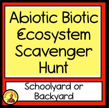 Schoolyard ECOSYSTEM SCAVENGER HUNT Abiotic Biotic
