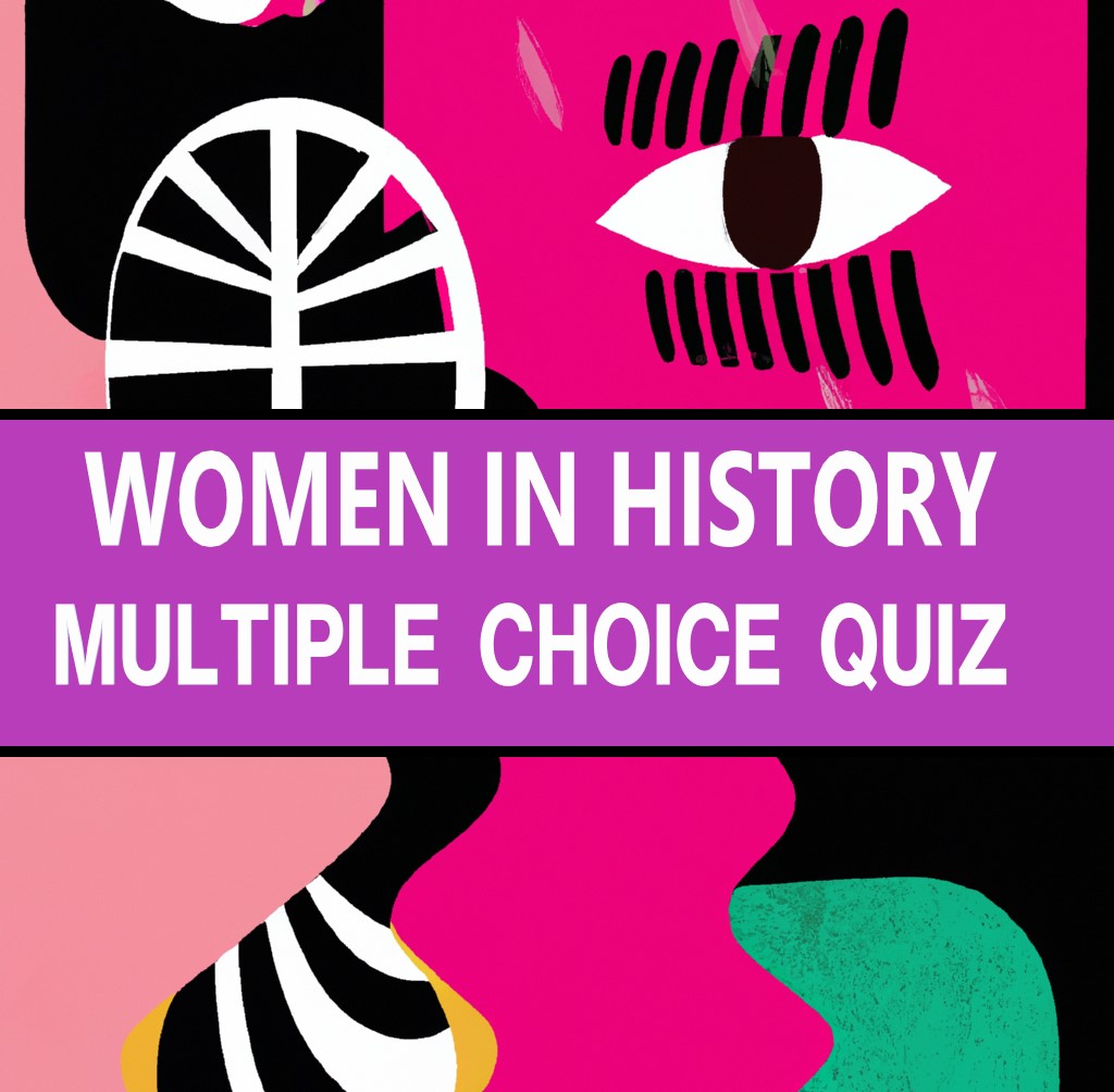 WOMEN IN HISTORY - MULTI CHOICE QUIZ