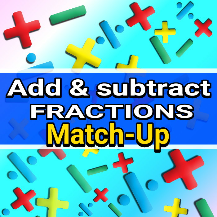 ADD & SUBTRACT FRACTIONS - MATCH UP