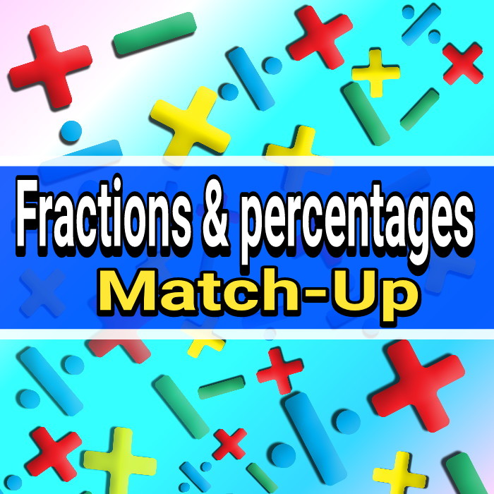 FRACTIONS AND PERCENTAGES MATCH UP