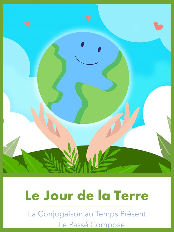 Le Jour de la Terre - Present Tense Conjugation & Passé Composé