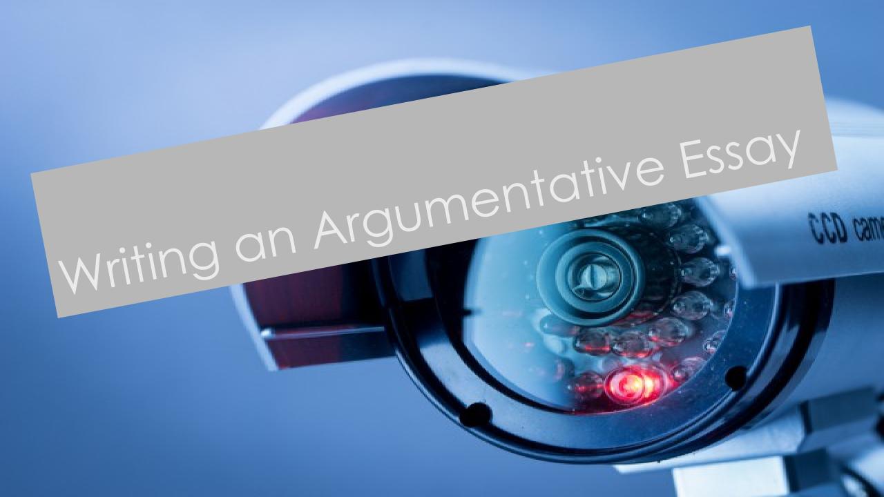 Writing an Argumentative Essay - PowerPoint