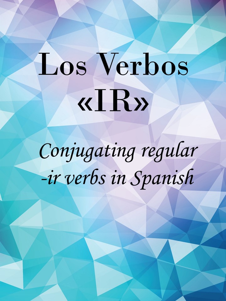 Conjugating Regular IR verbs in Spanish - Present Tense