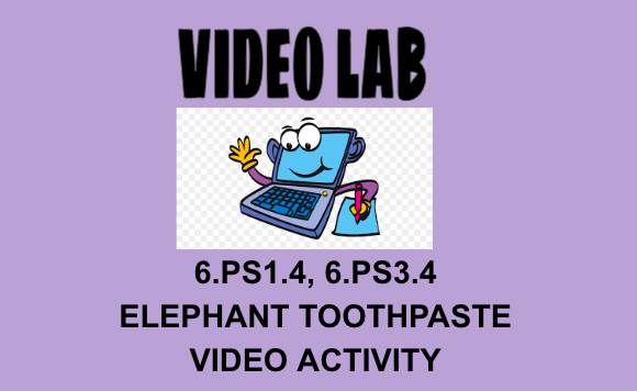 6.PS1.4, 6.PS3.4 Elephant Toothpaste Video Activity OAS NGSS