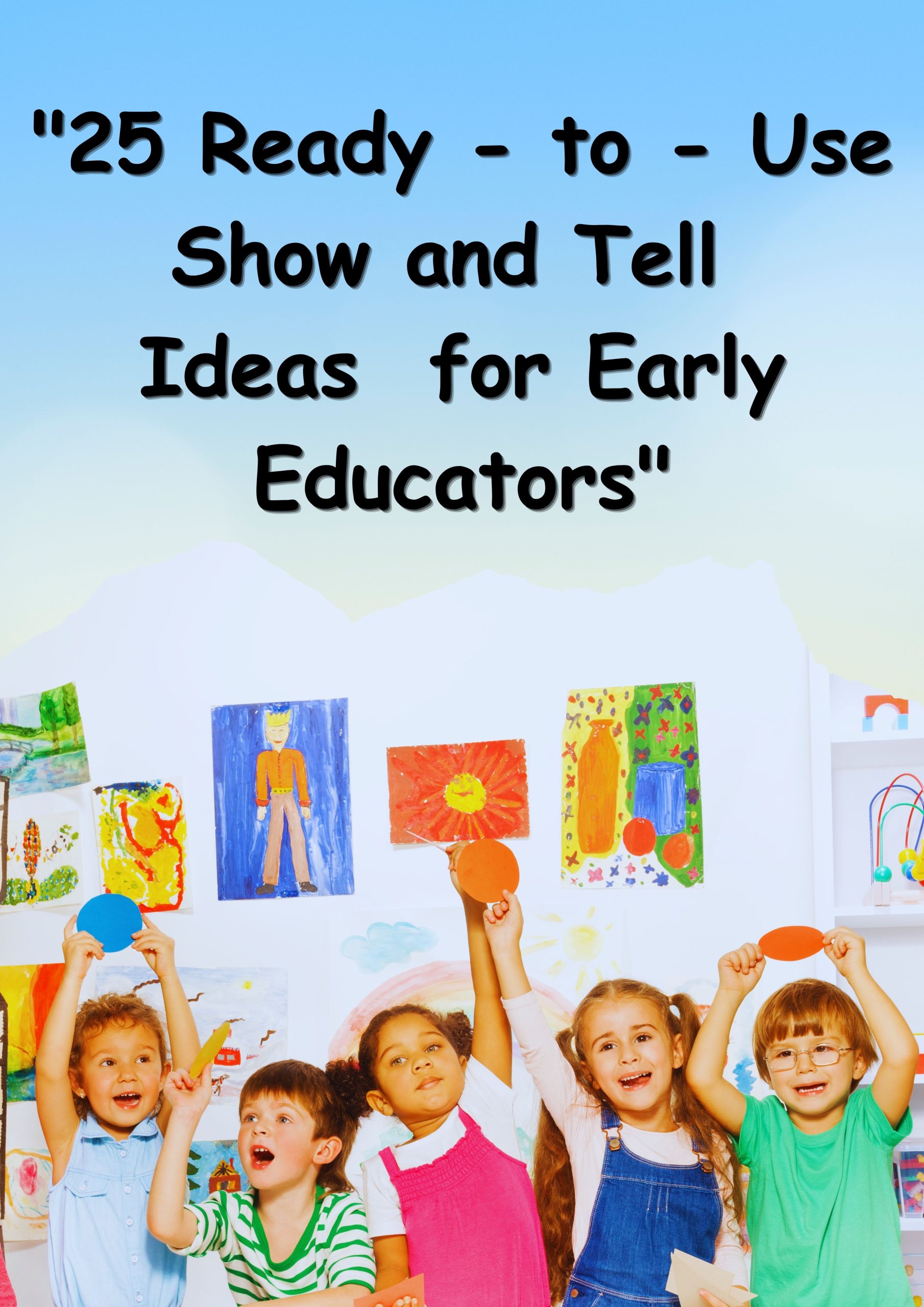 25 Ready-to-Use Show and Tell for Early Educators