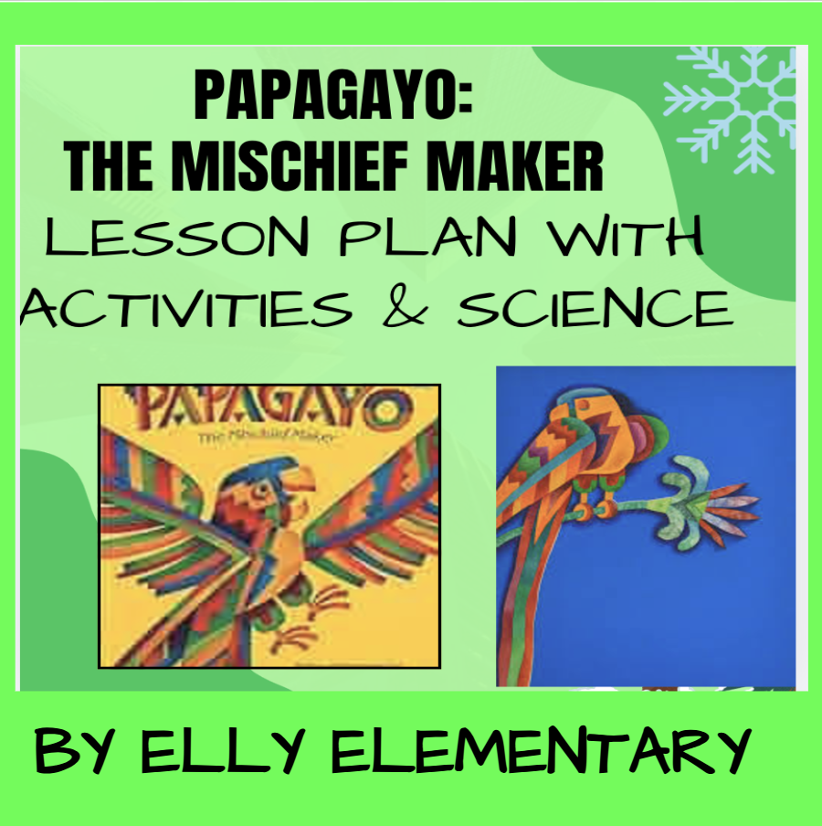 PAPAGAYO: THE MISCHIEF MAKER- LESSON PLAN, ACTIVITIES & SCIENCE EXT.