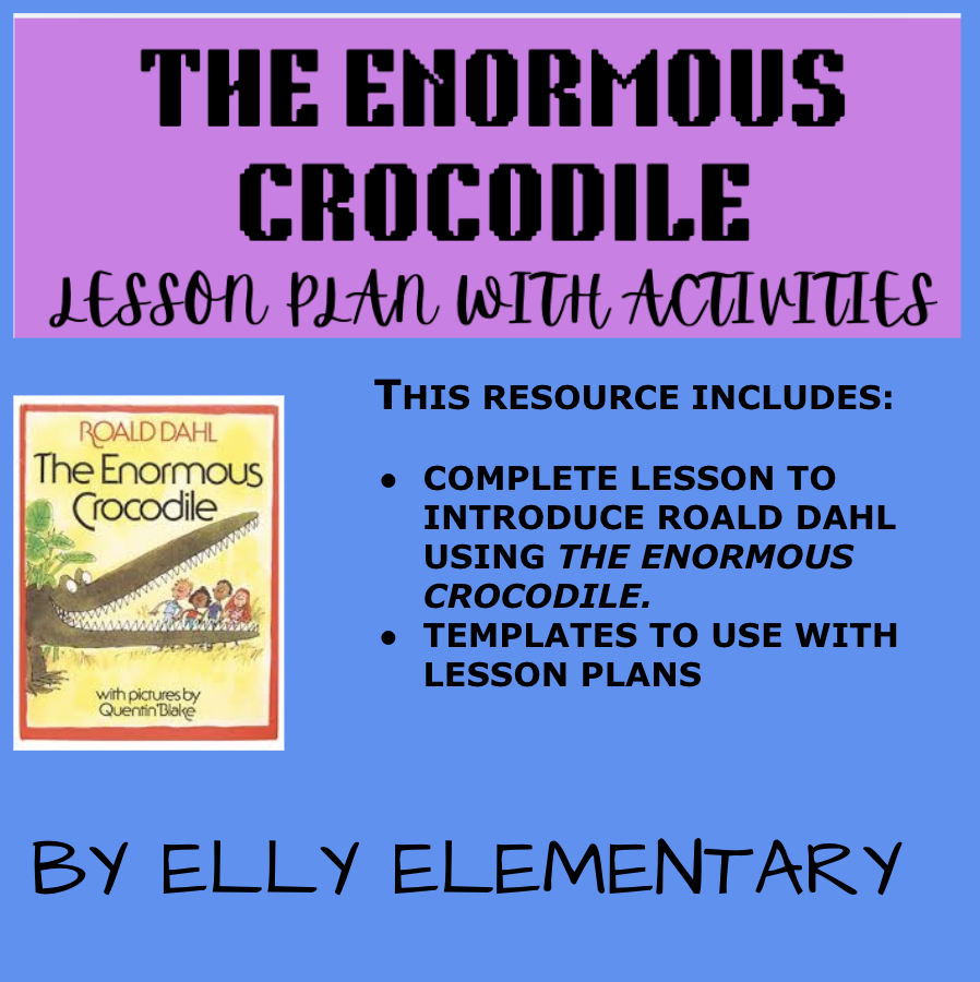 THE ENORMOUS CROCODILE: LESSON PLAN WITH TEMPLATES TO INTRODUCE ROALD DAHL