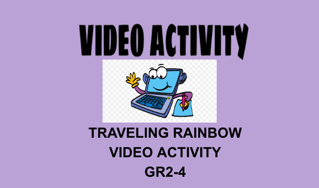 Traveling Rainbow Video Activity Grades 2-4