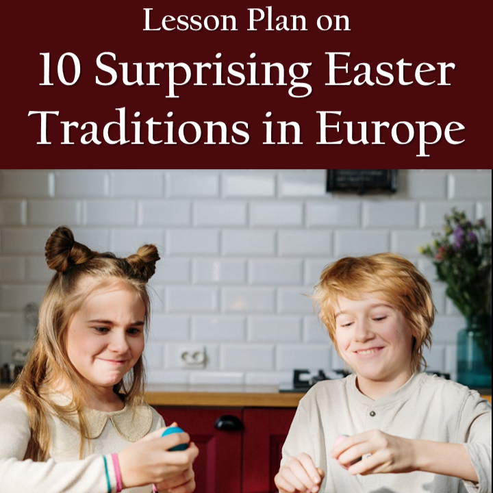 Lesson Plan: 10 Surprising Easter Traditions in Europe