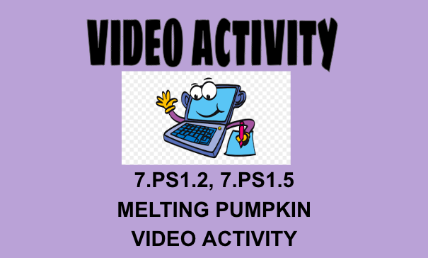7.PS1.2, 7.PS1.5 Melting Pumpkin Video Activity