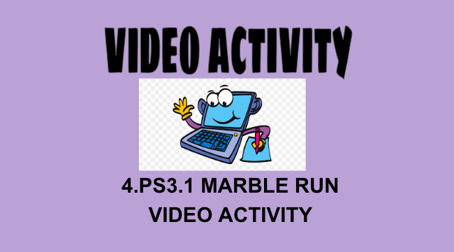 4.PS3.1 Marble Run Video Activity