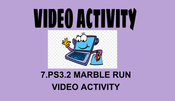 7.PS3.2 Marble Run Video Activity