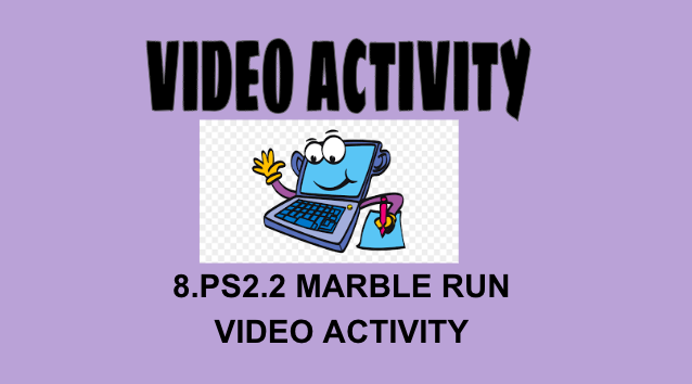 8.PS2.2 Marble Run Video Activity