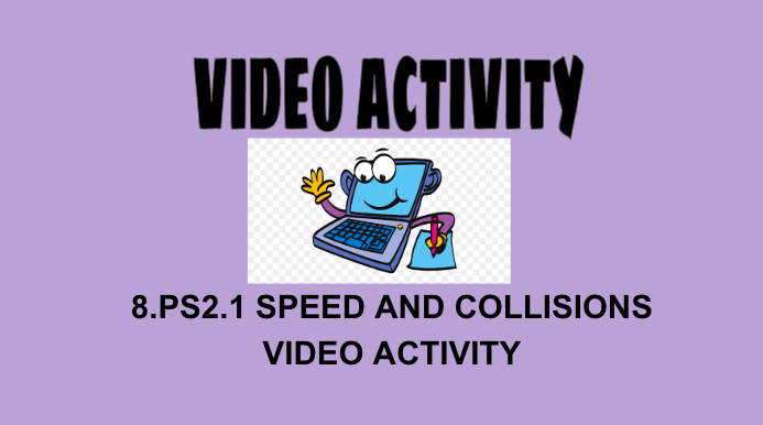 8.PS2.1 Speed and Collisions Video Activity