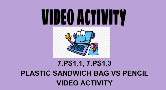 7.PS1.1, 7.PS1.3 Plastic Bag vs Pencil Video Activity