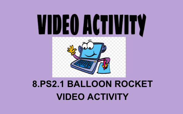 8.PS2.1 Balloon Rocket Video Activity