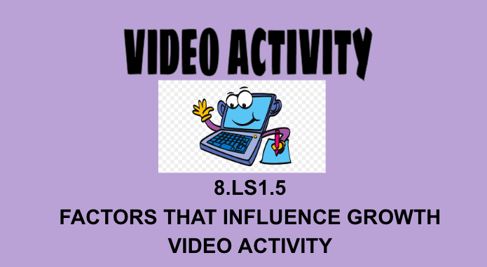 8.LS1.5 Factors That Influence Growth Video Activity