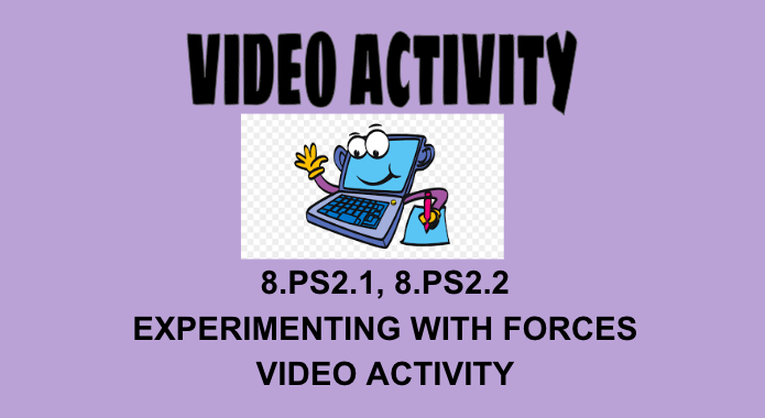 8.PS2.1, 8.PS2.2 Experimenting with Forces Video Activity