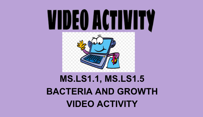 MS.LS1.1, MS.LS1.5 Bacteria and Growth Video Activity