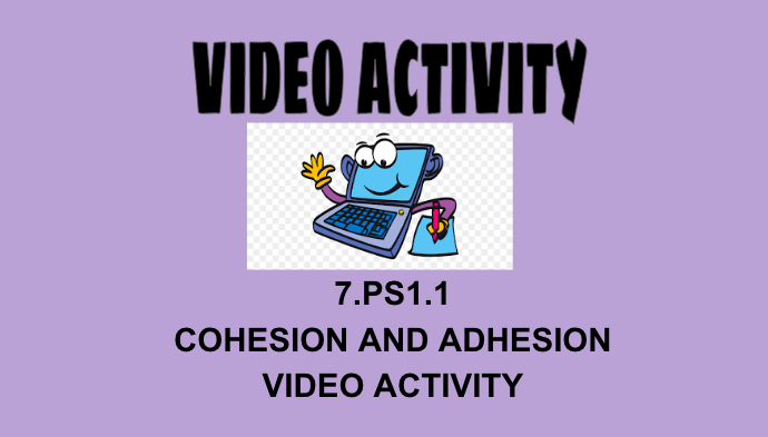 7.PS1.1 Cohesion and Adhesion Video Lab Activity