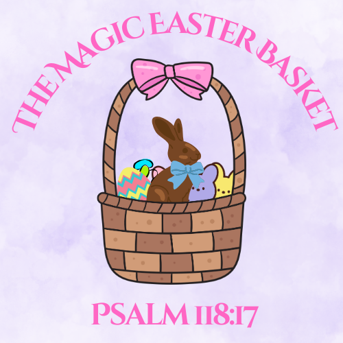 The Magic Easter Basket (Psalm 118:17) Easter Sermon/Lesson and Activity Booklet