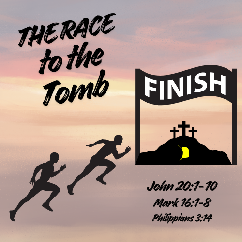 John 20:1-10 The Empty Tomb - Lesson / Sermon & Activity The Race to the Tomb