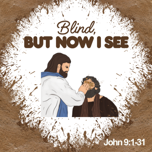 Jesus Heals a Blind Man John 9:1-31 Lesson/Sermon & Activity Blind But Now I See