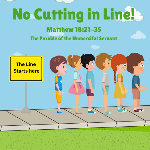 Parable the Unmerciful Servant Matthew 18:21 Lesson/Sermon No Cutting in Line!