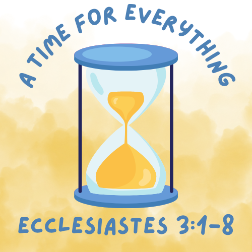 A Time for Everything - Ecclesiastes 3:1-8 - Sermon/Lesson/Message