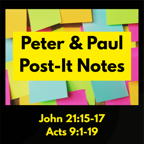 John 21:15-17 & Acts 9:19 Lesson / Sermon - Peter & Paul/Post-It Notes